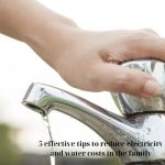 5 effective tips to reduce electricity and water costs in the family