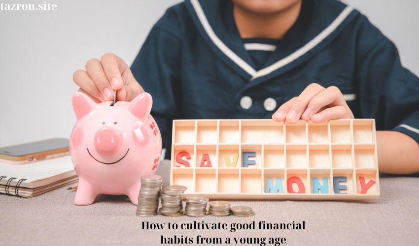 How to cultivate good financial habits from a young age