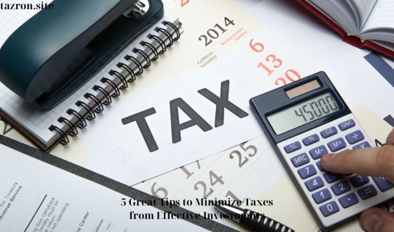 5 Great Tips to Minimize Taxes from Effective Investments