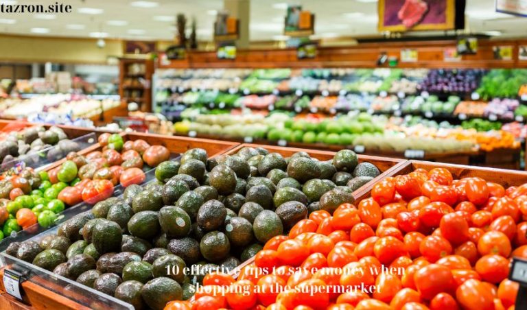 10 effective tips to save money when shopping at the supermarket