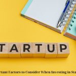 Important Factors to Consider When Investing in Startups