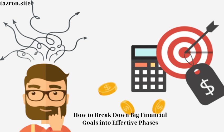 How to Break Down Big Financial Goals into Effective Phases