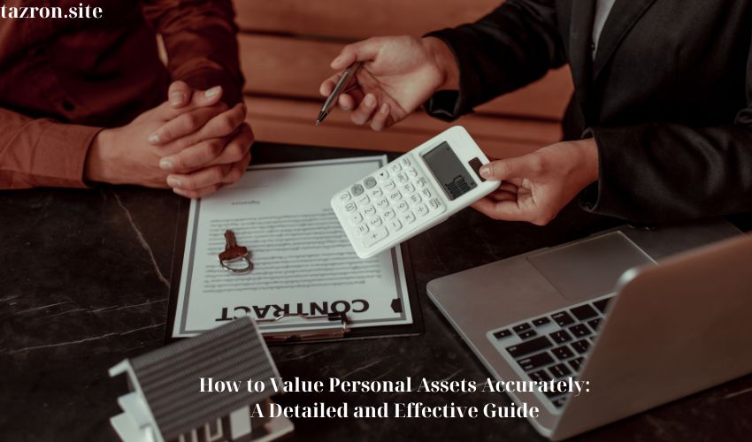 How to Value Personal Assets Accurately: A Detailed and Effective Guide