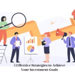5 Effective Strategies to Achieve Your Investment Goals