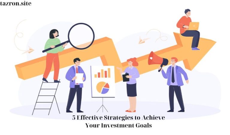 5 Effective Strategies to Achieve Your Investment Goals