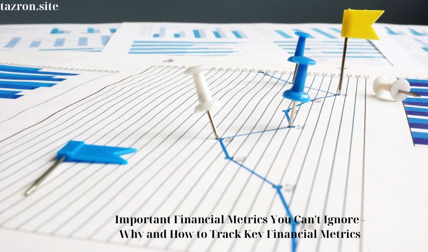 Important Financial Metrics You Can’t Ignore – Why and How to Track Key Financial Metrics