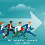 Why Setting Clear Investment Goals Is Critical