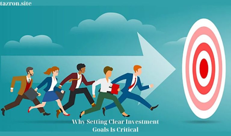 Why Setting Clear Investment Goals Is Critical