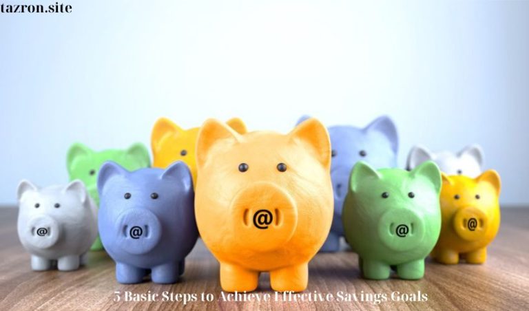 5 Basic Steps to Achieve Effective Savings Goals