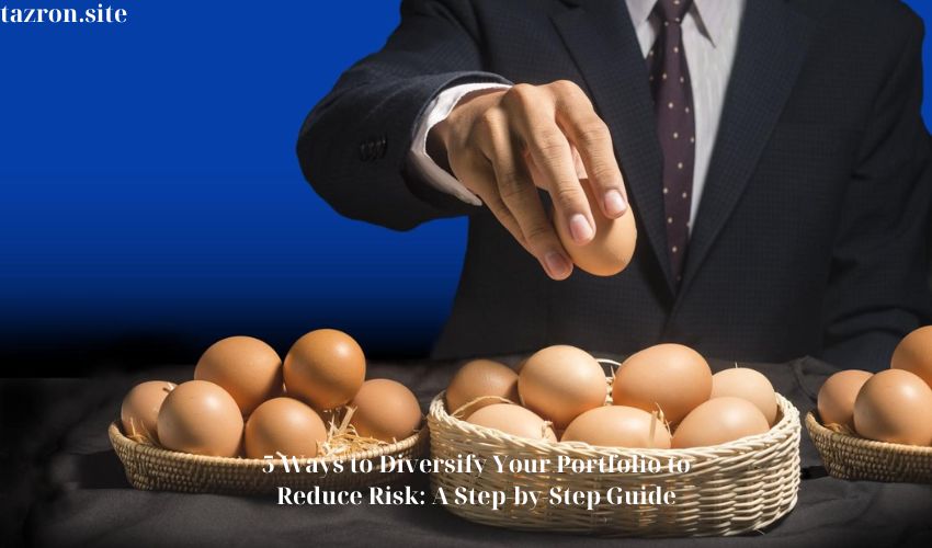 5 Ways to Diversify Your Portfolio to Reduce Risk: A Step-by-Step Guide