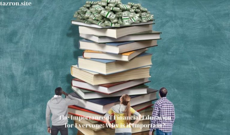 The Importance of Financial Education for Everyone: Why is it Important?