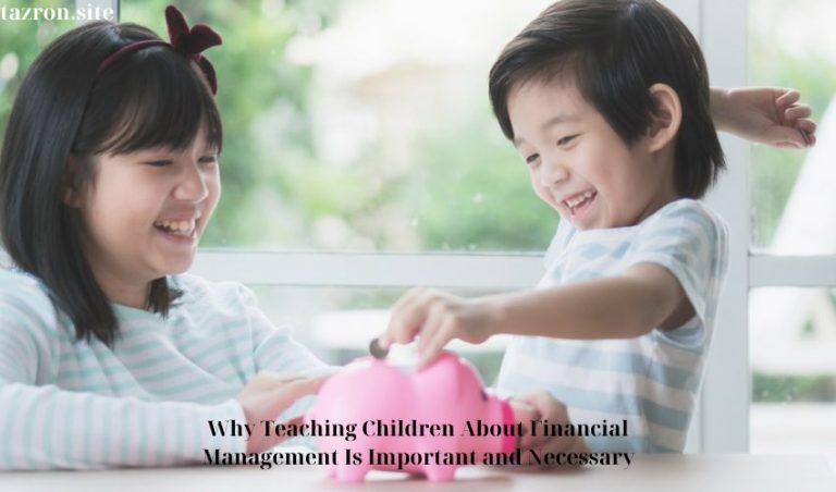 Why Teaching Children About Financial Management Is Important and Necessary